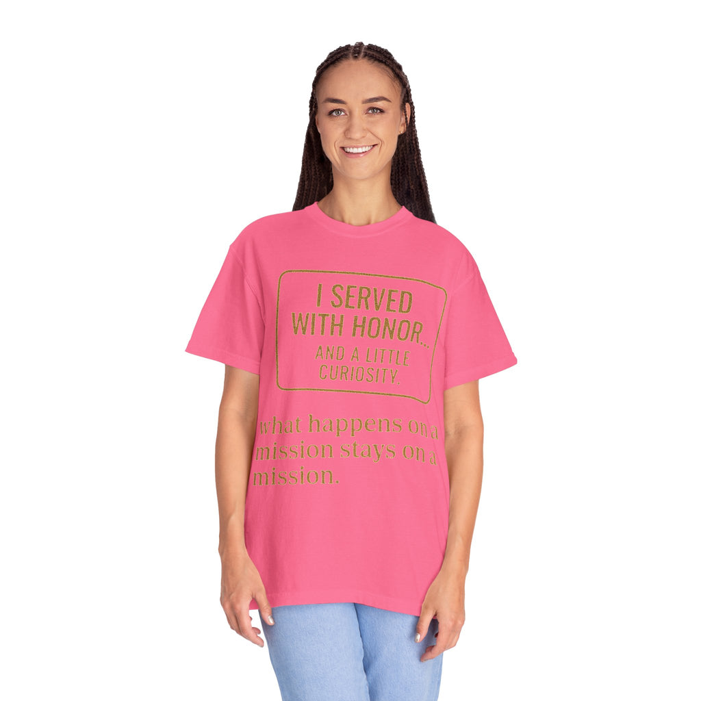 "I Served With Honor... And A Little Curiosity" Unisex Garment-Dyed T-shirt