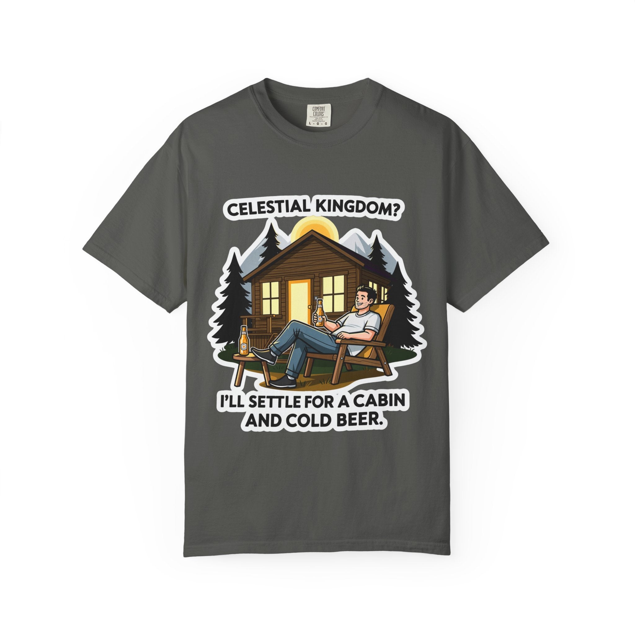 "Celestial Kingdom? I'll Settle for a Cabin and Cold Beer" Unisex Garment-Dyed T-shirt