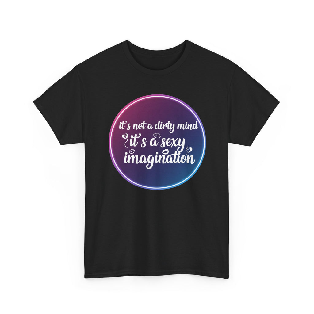 Sexy Imagination T-Shirt – "It's Not a Dirty Mind, It's a Sexy Imagination" Graphic Tee