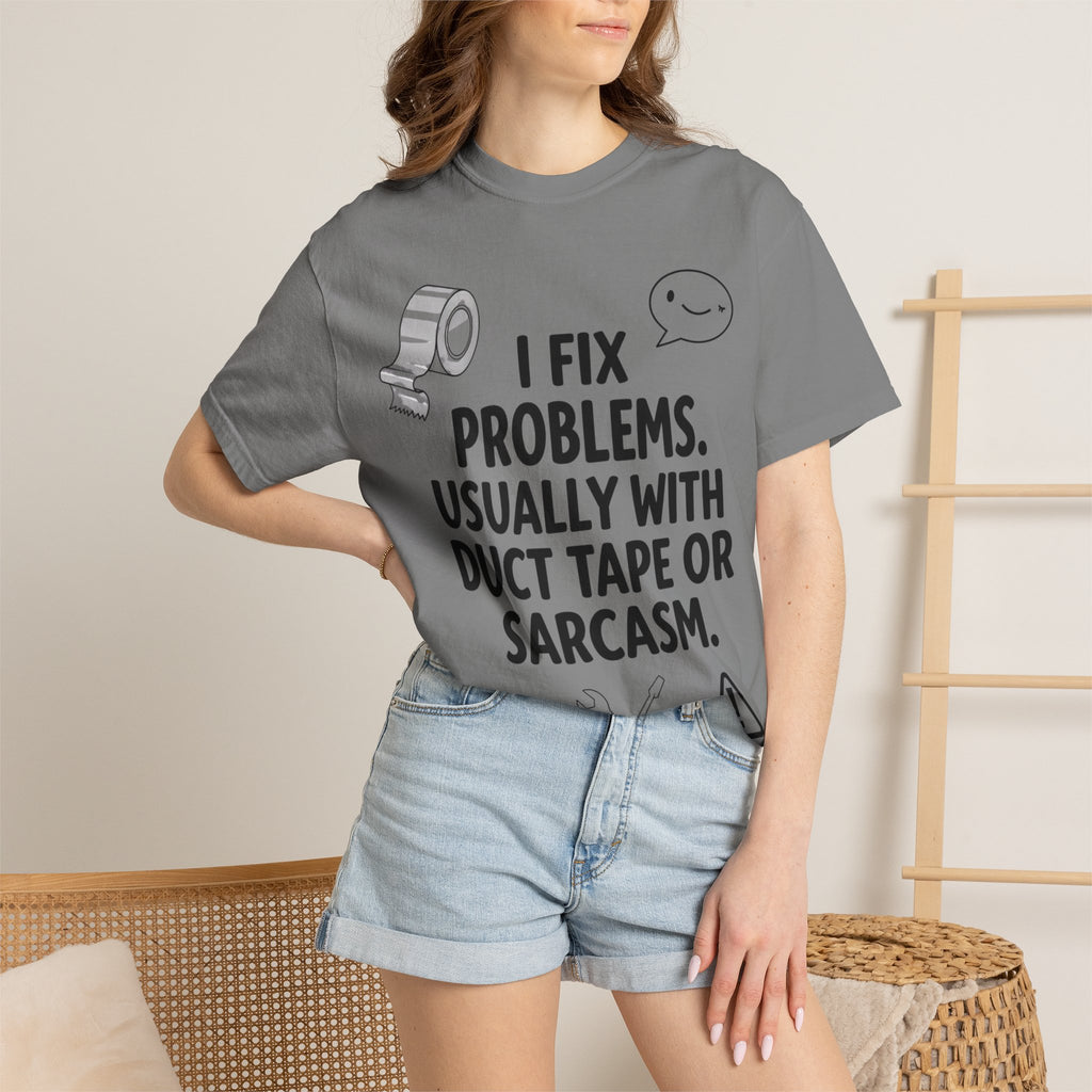 “I Fix Problems. Usually With Duct Tape or Sarcasm.” Unisex Garment-Dyed T-shirt