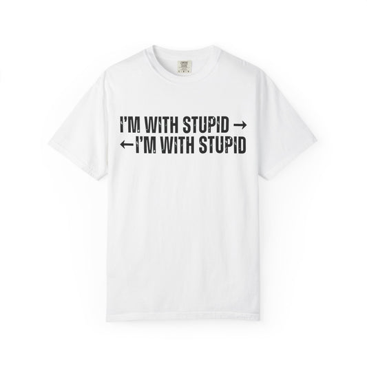Color: White | I'm With Stupid Unisex Garment-Dyed Tee