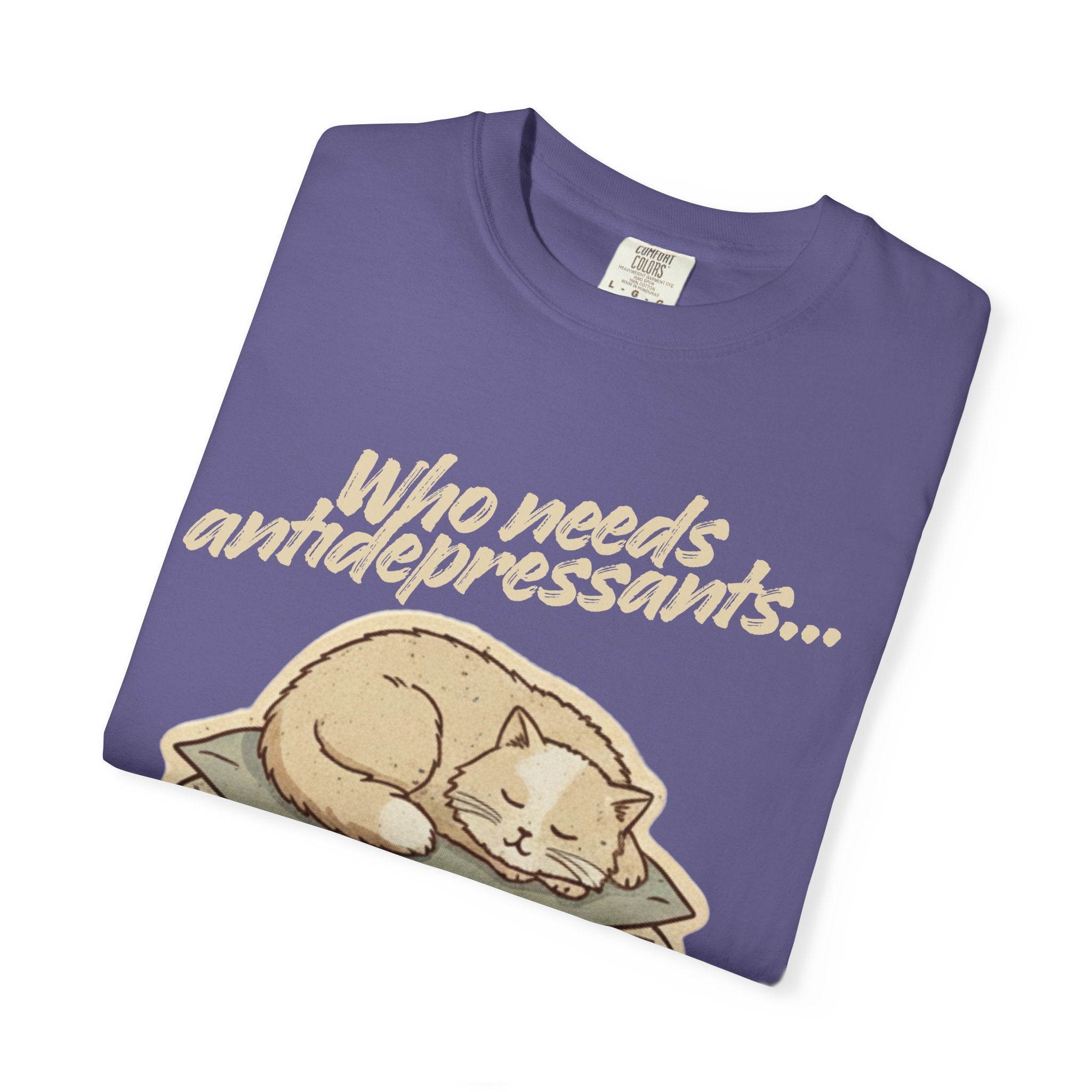 “Who Needs Antidepressants… When You Have Cat Naps?” Unisex Garment-Dyed T-shirt