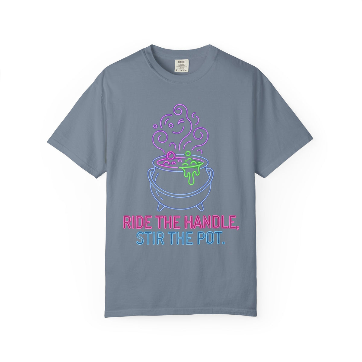 Color: Blue Jean | Ride The Handle, Stir The Pot Unisex Garment-Dyed Tee