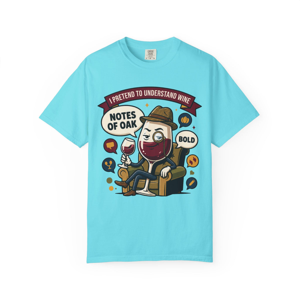 Color: Lagoon Blue | I Pretend To Understand Wine Unisex Garment-Dyed Tee