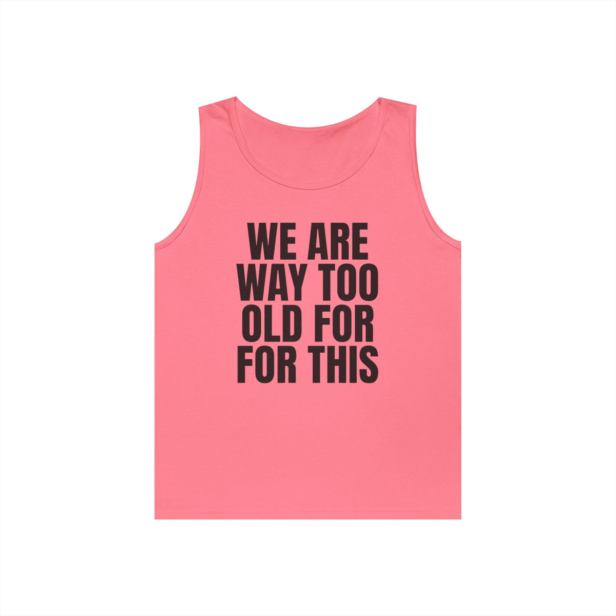 "We Are Way Too Old For This" Tank Top