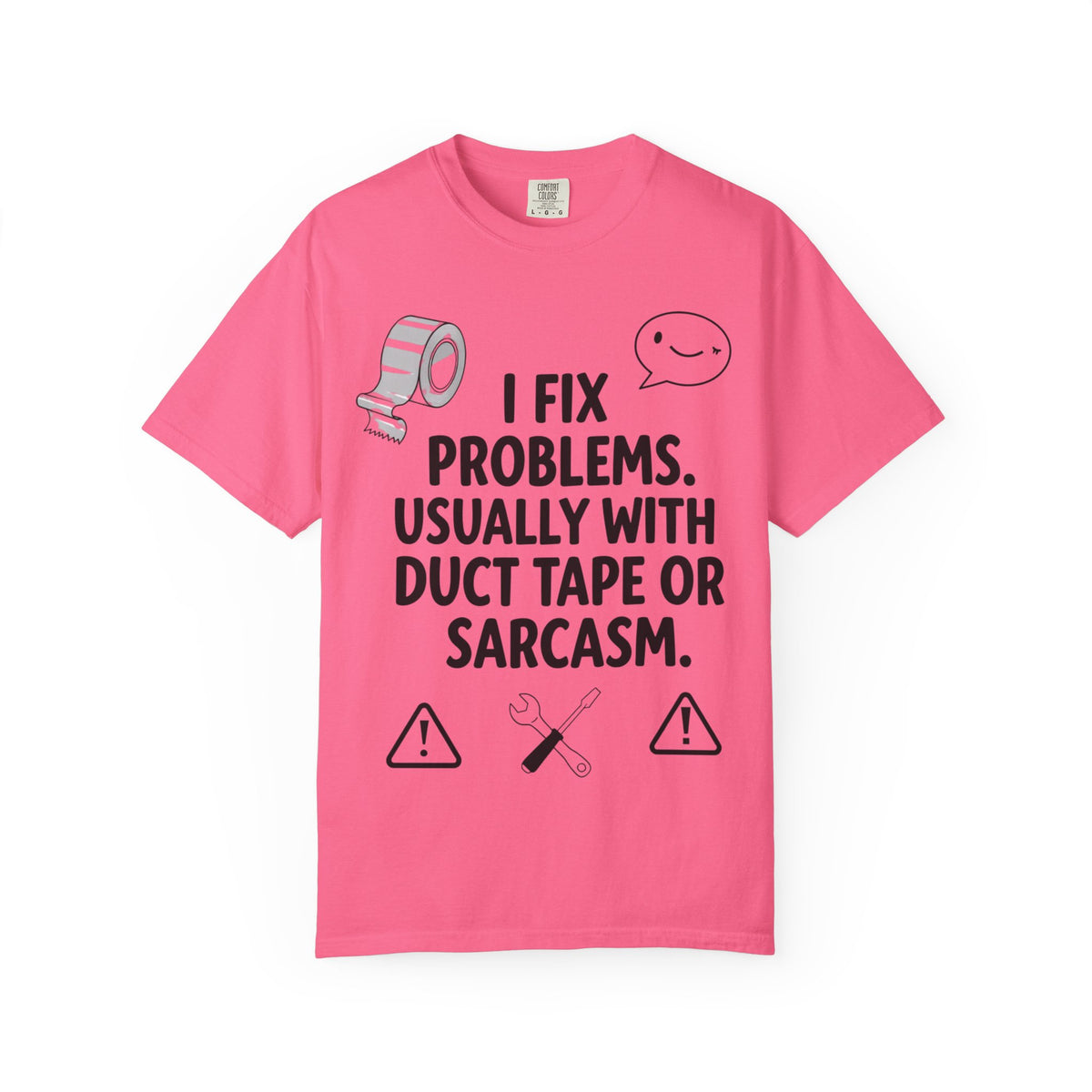 Color: Crunchberry | I Fix Problems. Usually With Duct Tape or Sarcasm. Unisex Garment-Dyed T-shirt