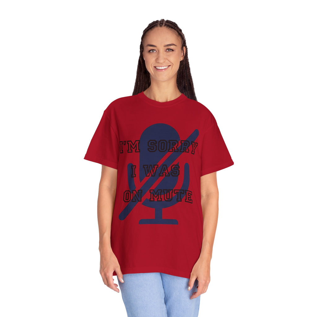 "I'm Sorry I Was On Mute" Unisex Garment-Dyed Tee