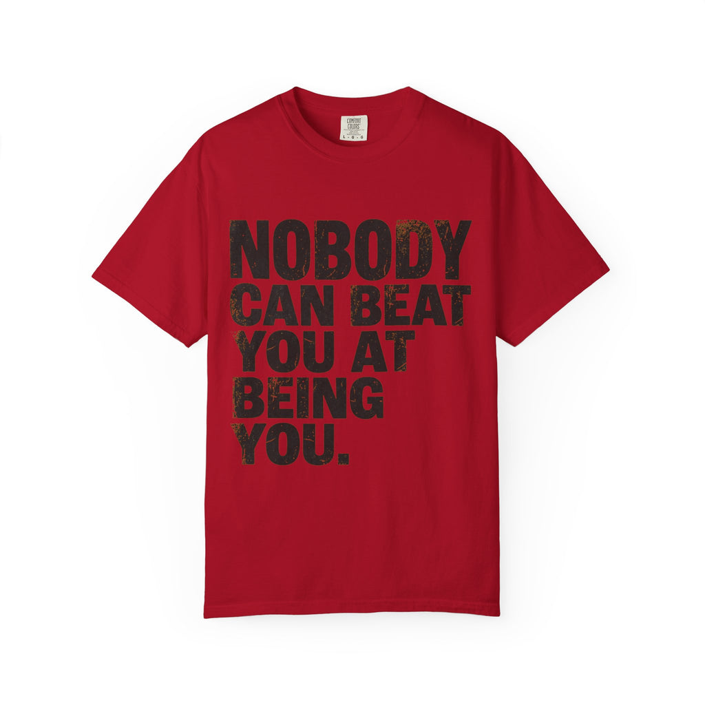 "Nobody Can Beat You At Being You" Unisex Garment-Dyed Tee