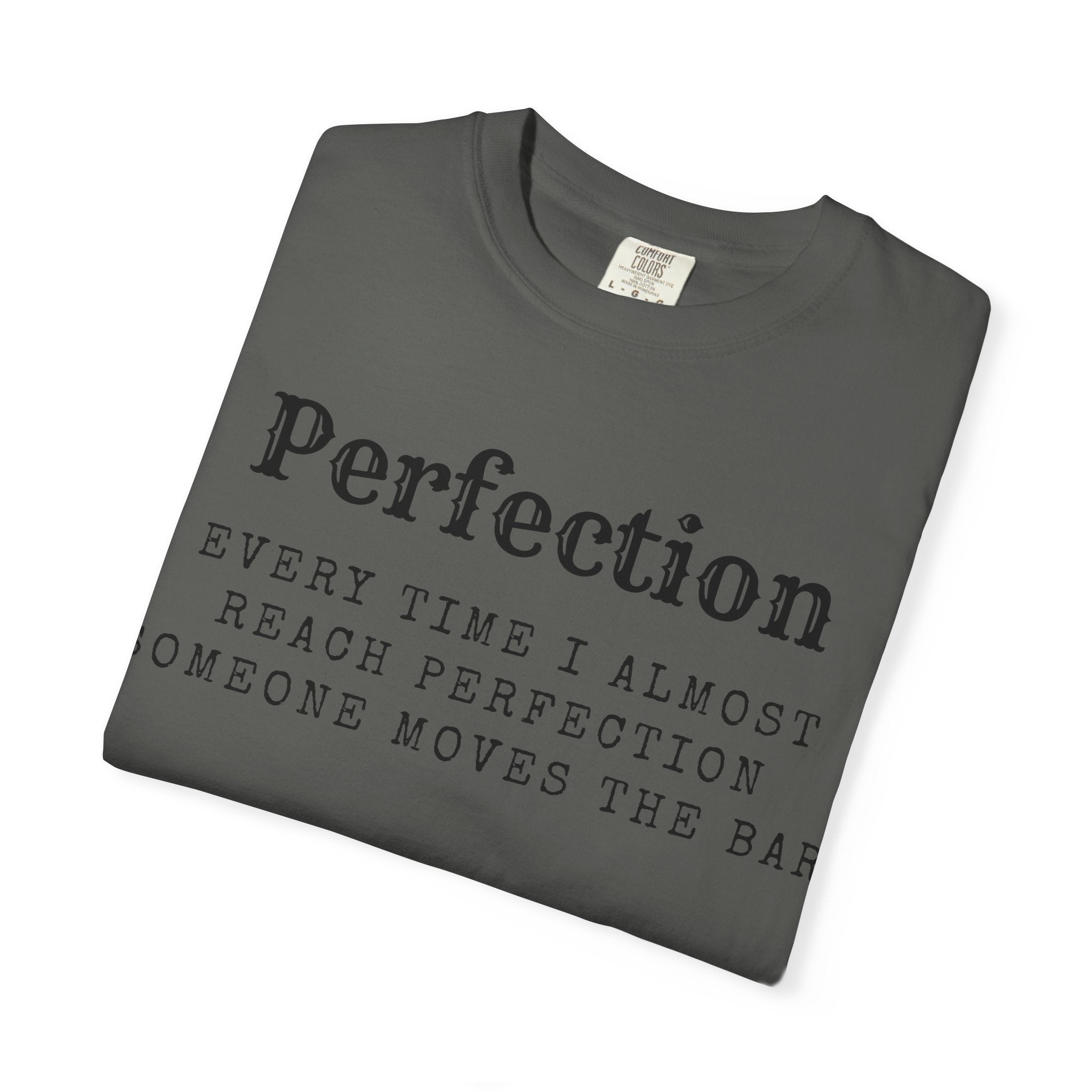 “Every Time I Almost Reach Perfection, Someone Moves the Bar” Unisex Garment-Dyed T-shirt