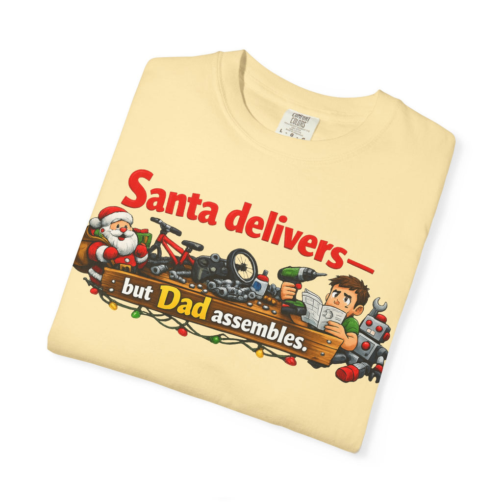 "Santa Delivers, But Dad Assembles" Unisex Garment-Dyed T-shirt