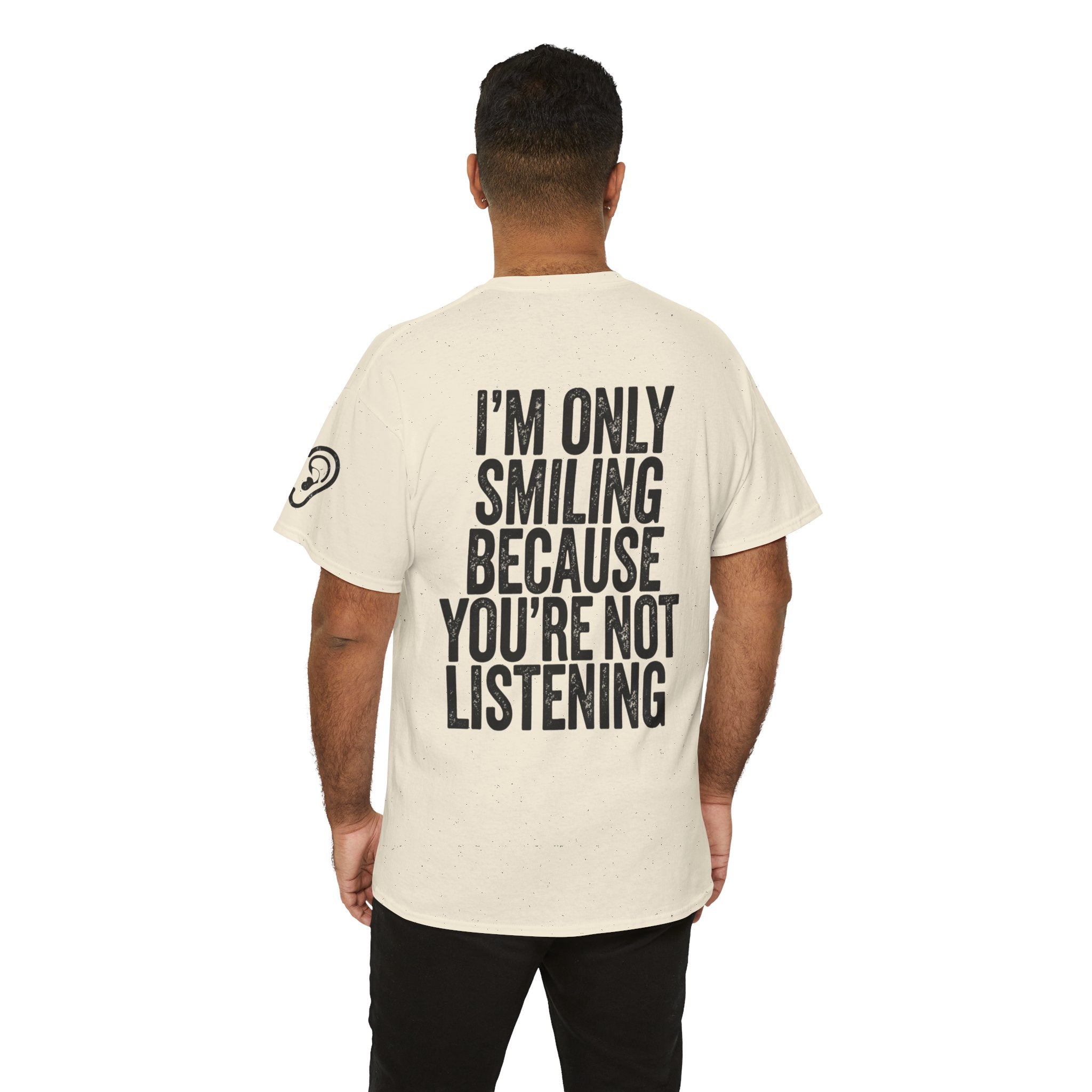 "I'm Only Smiling Because You're Not Listening" Premium Graphic Tee