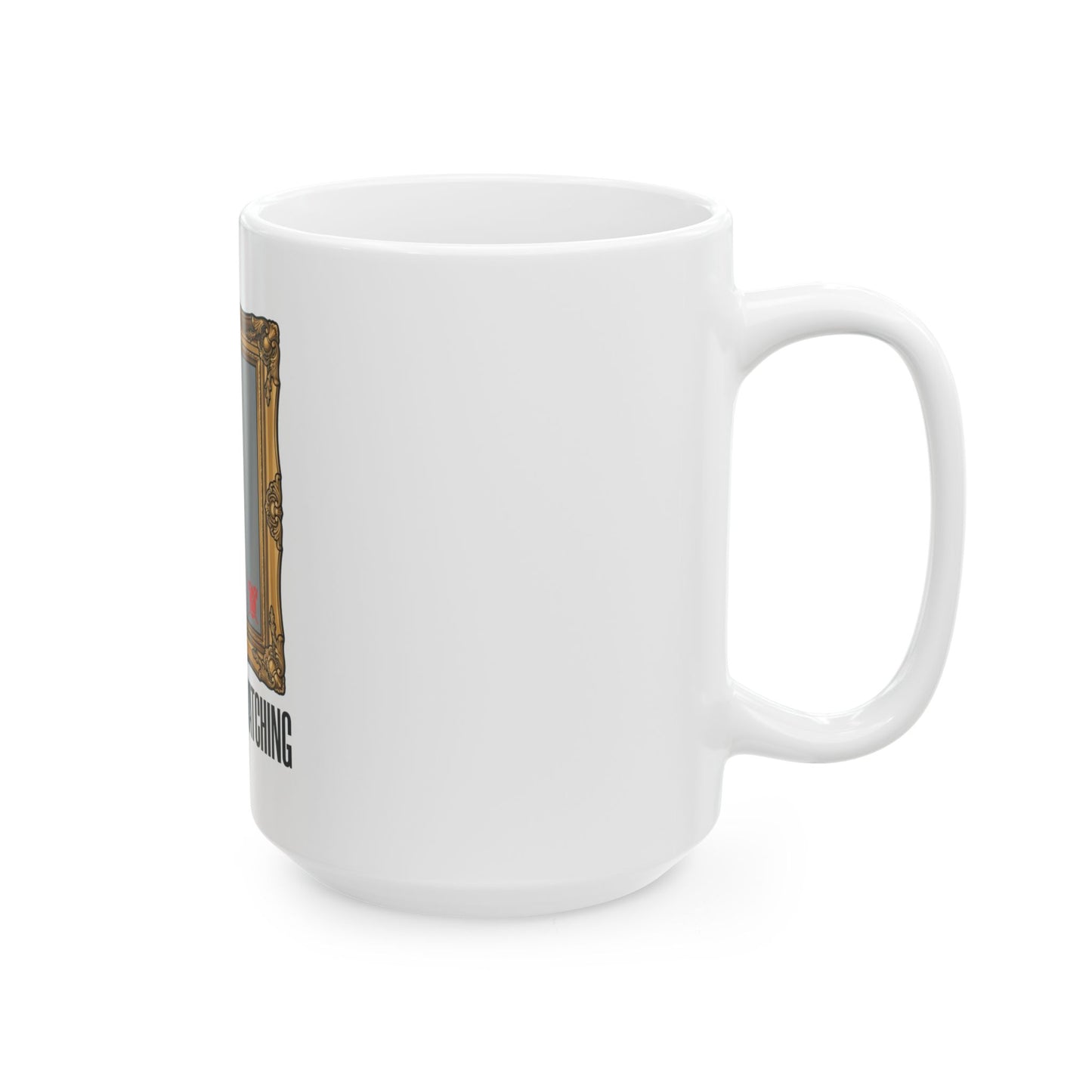 "Nobody Was Watching" White Ceramic Mug