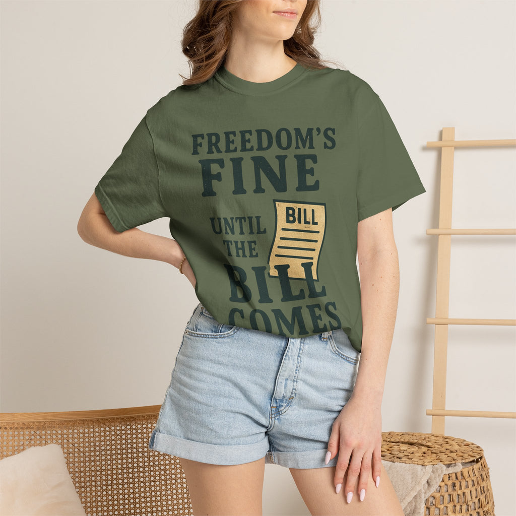 "Freedom’s Fine (Until the Invoice Arrives)" Unisex Garment-Dyed T-shirt