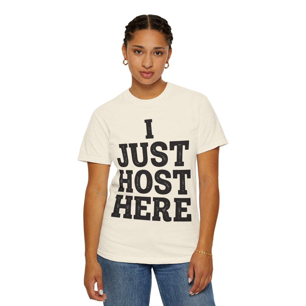 "I Just Host Here" Unisex Garment-Dyed Tee