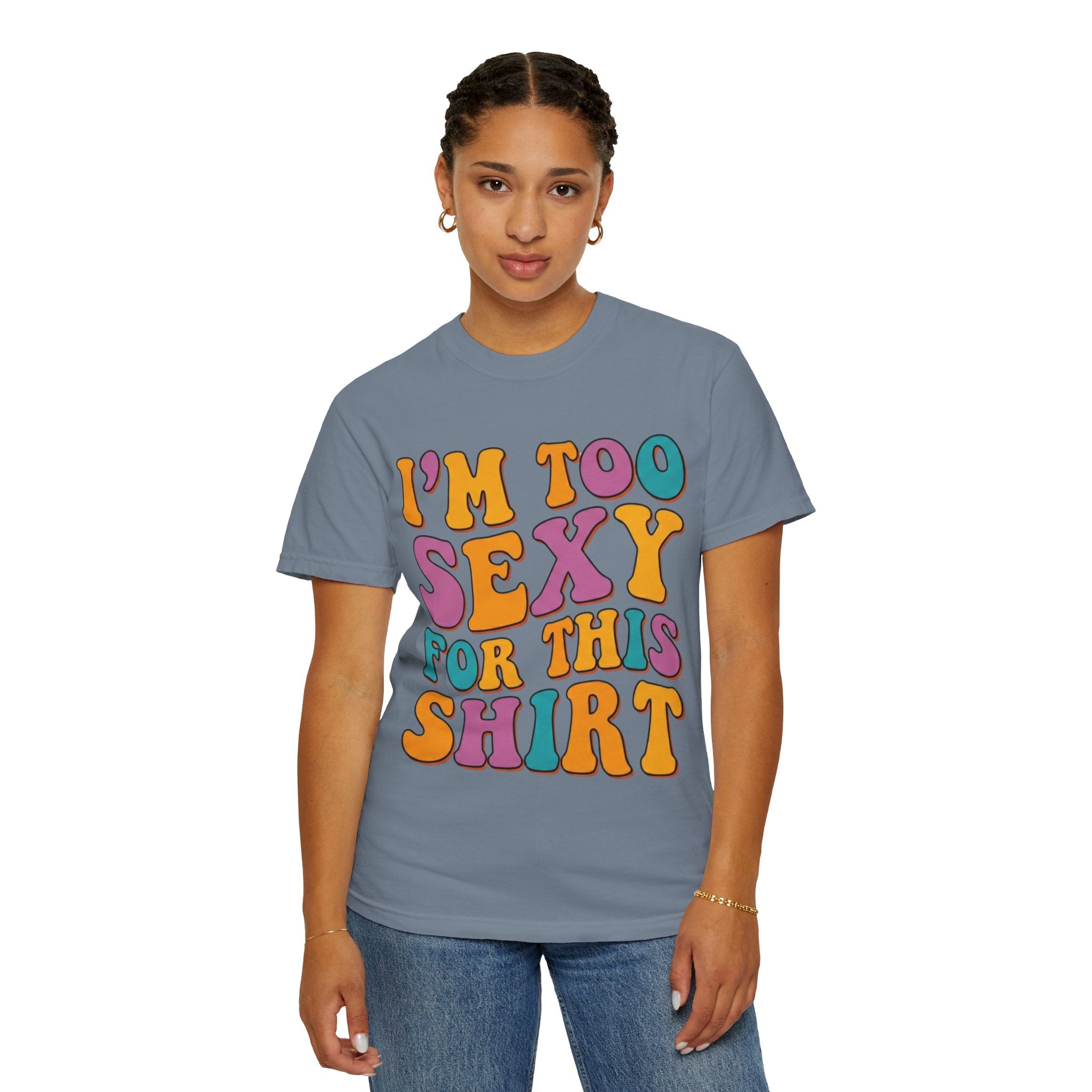"Too Sexy" Unisex Garment-Dyed Tee