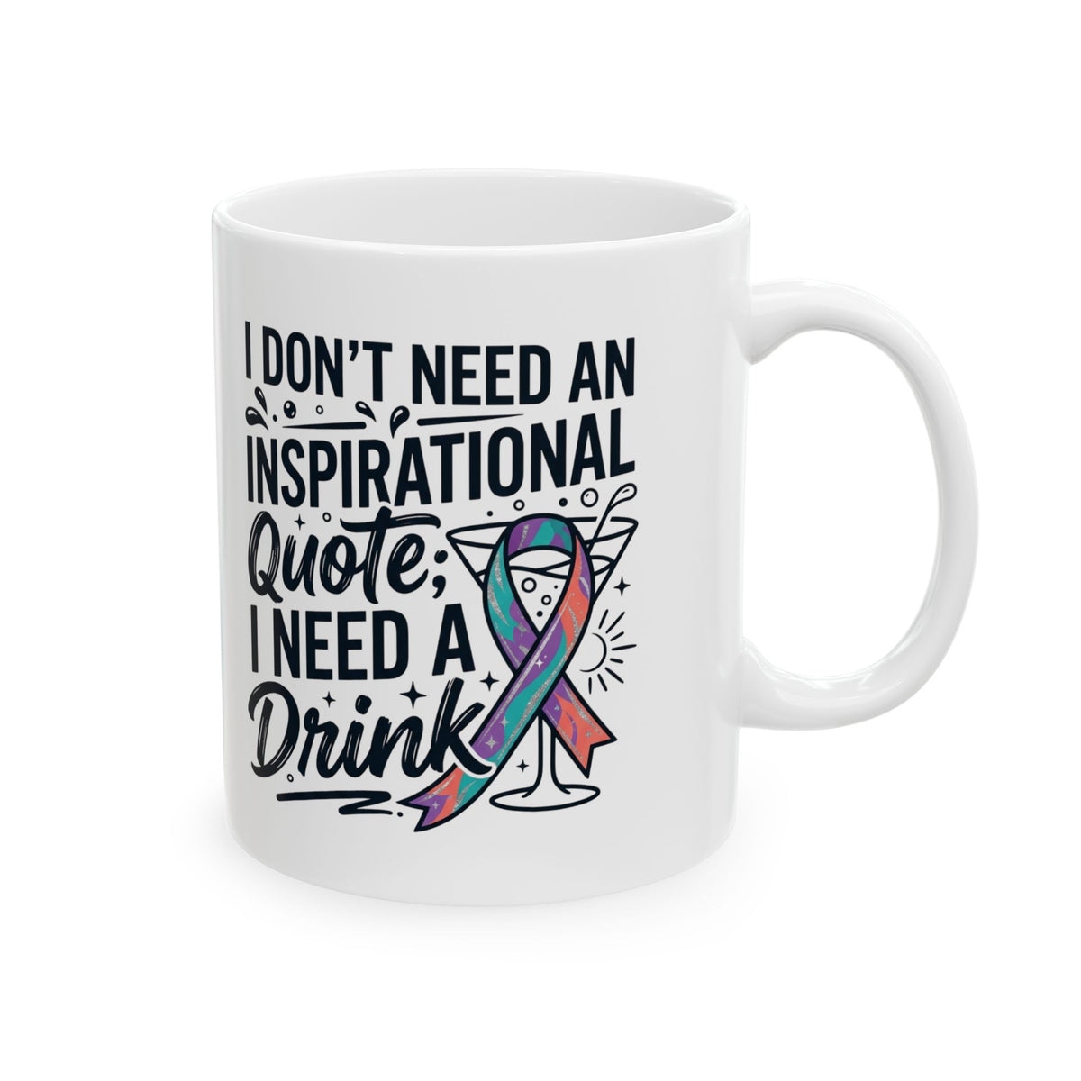 "I Don't Need An Inspirational Quote" White Ceramic Mug