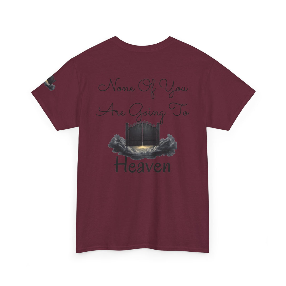 "None of You Are Going to Heaven" Premium Graphic Tee