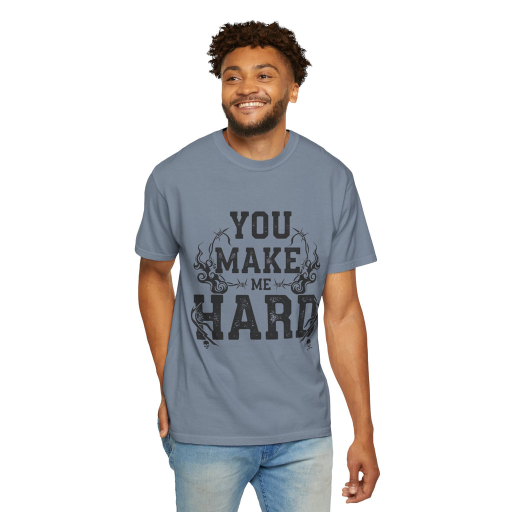 "You Make Me Hard 3" Unisex Garment-Dyed T-shirt