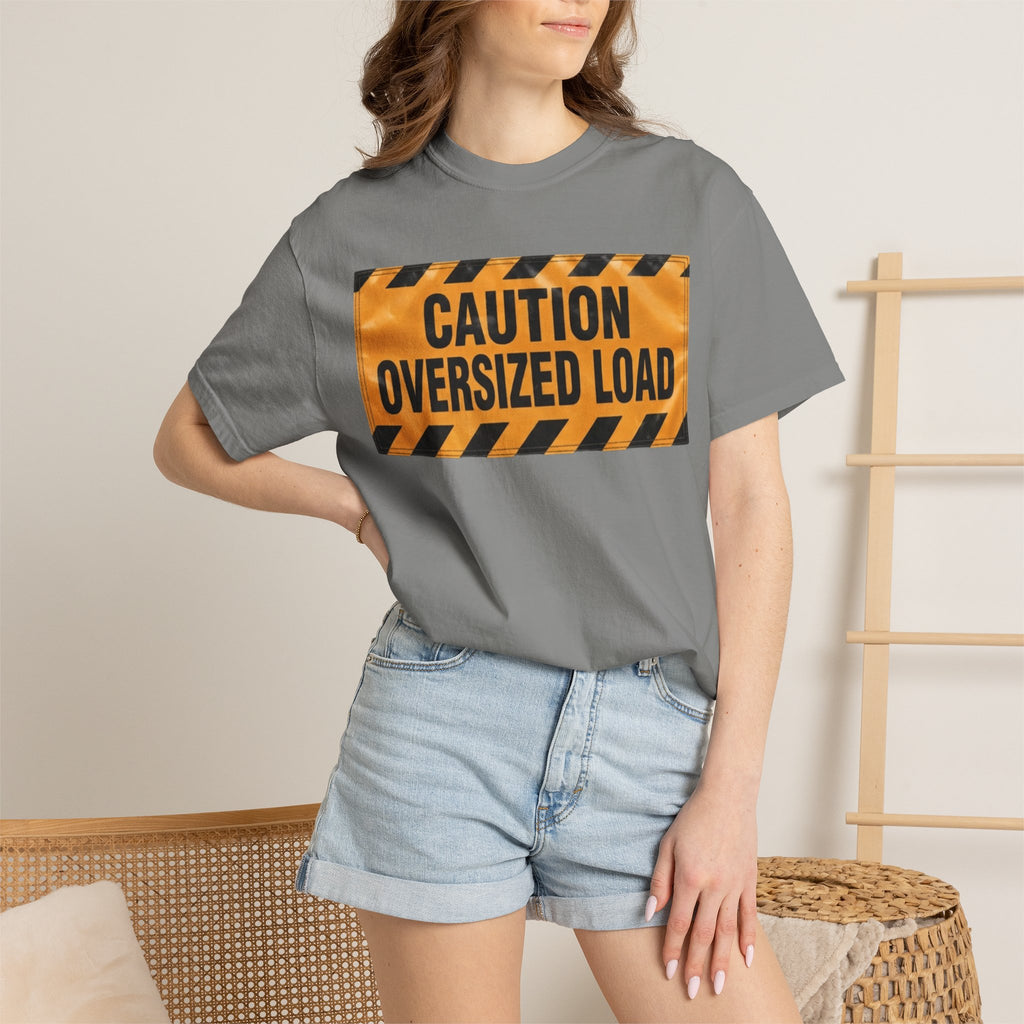 "Caution Oversized Load" Unisex Garment-Dyed Tee