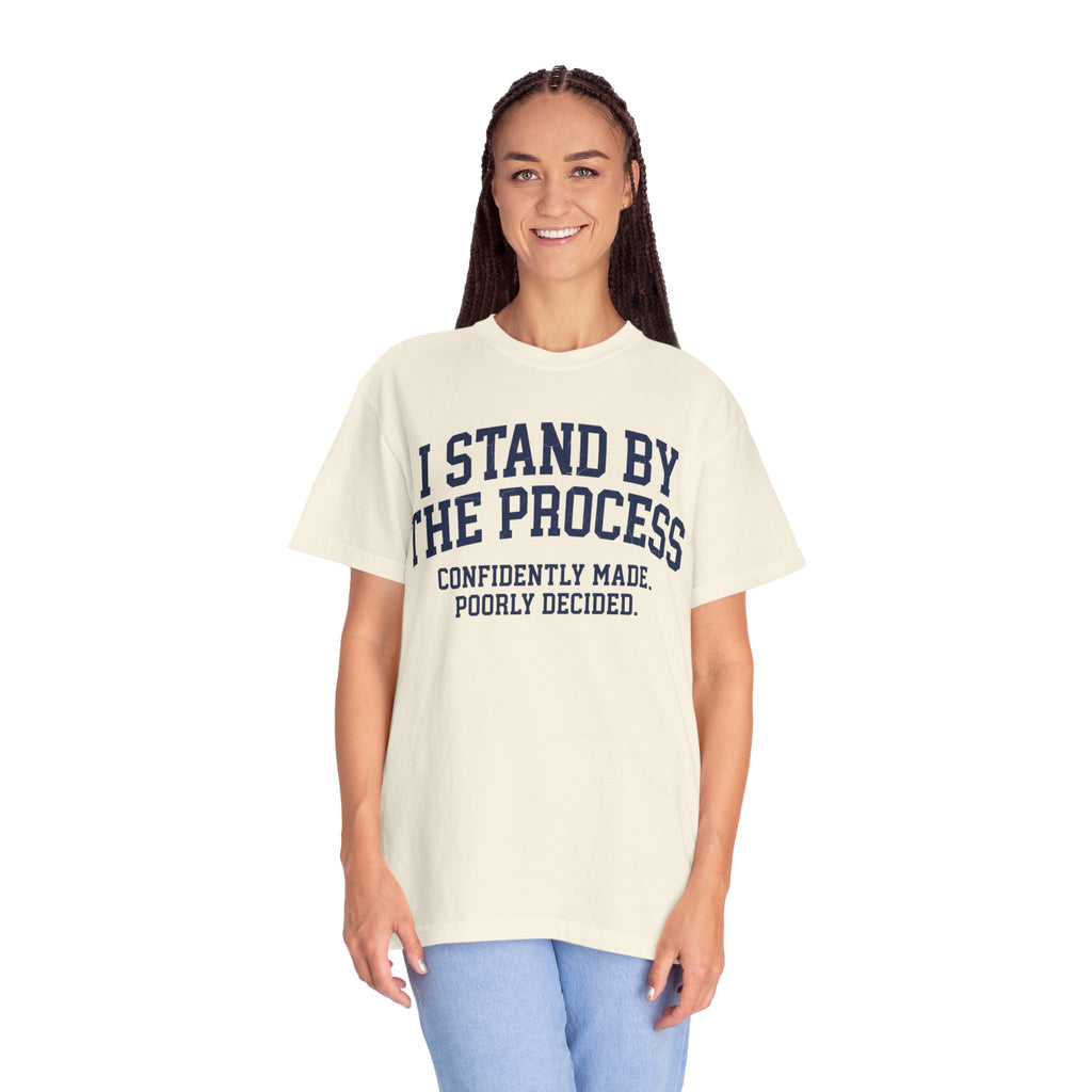 "I Stand By The Process" Unisex Garment-Dyed Tee