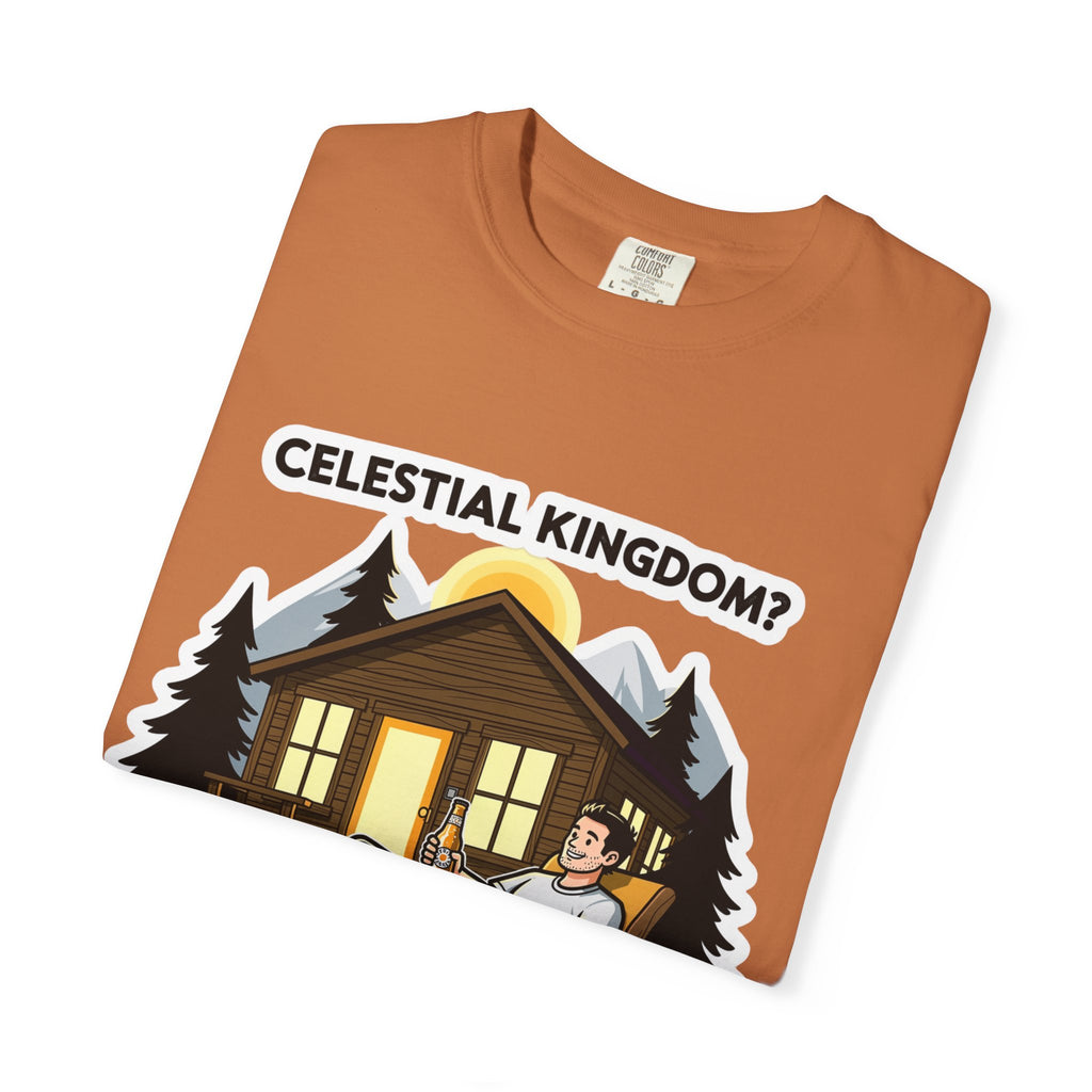 "Celestial Kingdom? I'll Settle for a Cabin and Cold Beer" Unisex Garment-Dyed T-shirt