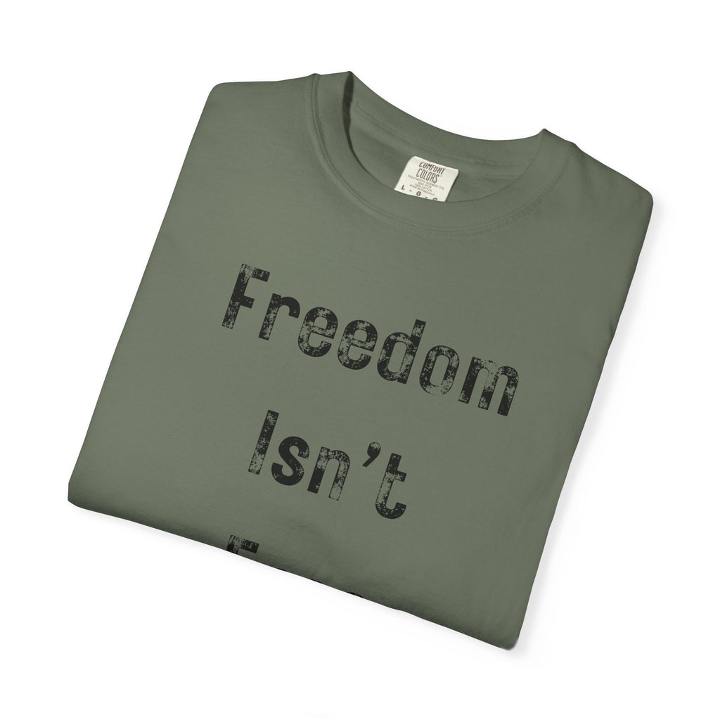 "Freedom Isn't Free" Unisex Garment-Dyed T-shirt