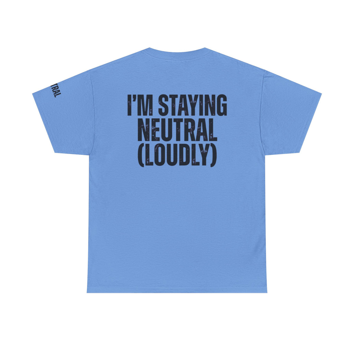 Color: Carolina Blue | I'm Staying Neutral Premium Graphic Tee