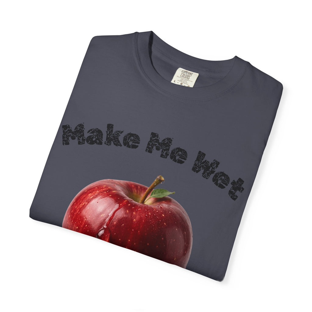 "Make Me Wet" Unisex Garment-Dyed T-shirt