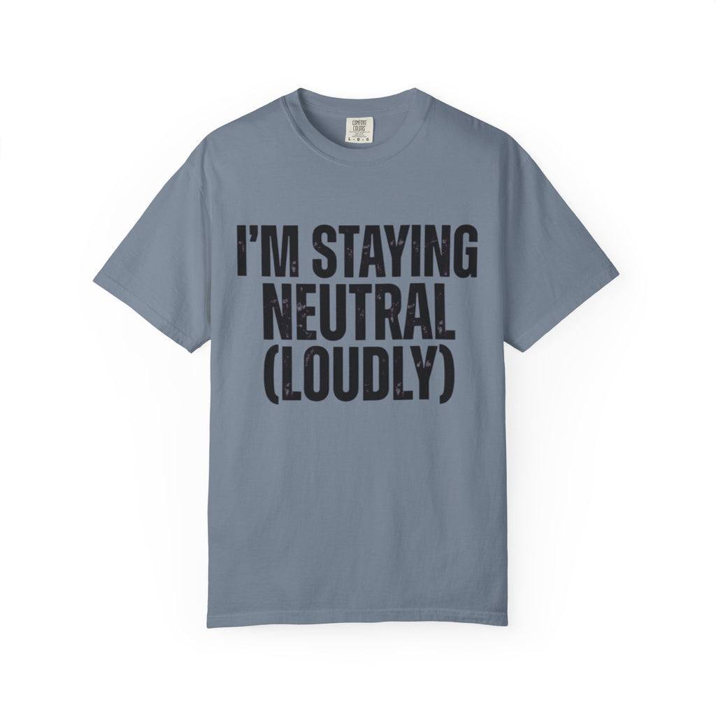 "I'm Staying Neutral" Unisex Garment-Dyed Tee