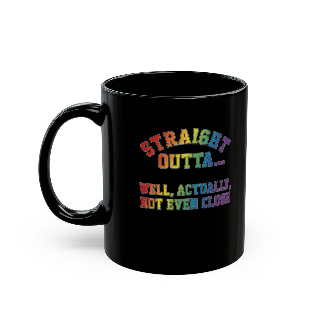 "Straight Outta Not Even" Black Ceramic Mug