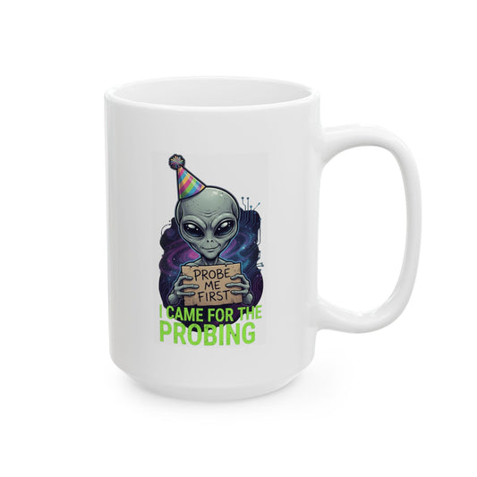 "I Came For the Probing" White Ceramic Mug