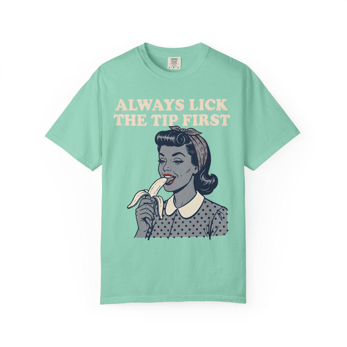 Color: Island Reef | Always Lick the Tip First Unisex Garment-Dyed Tee