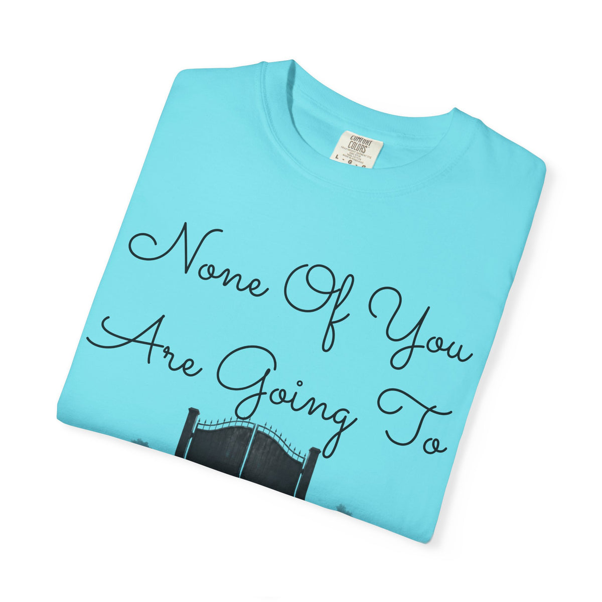 "None of You Are Going to Heaven" Unisex Garment-Dyed Tee