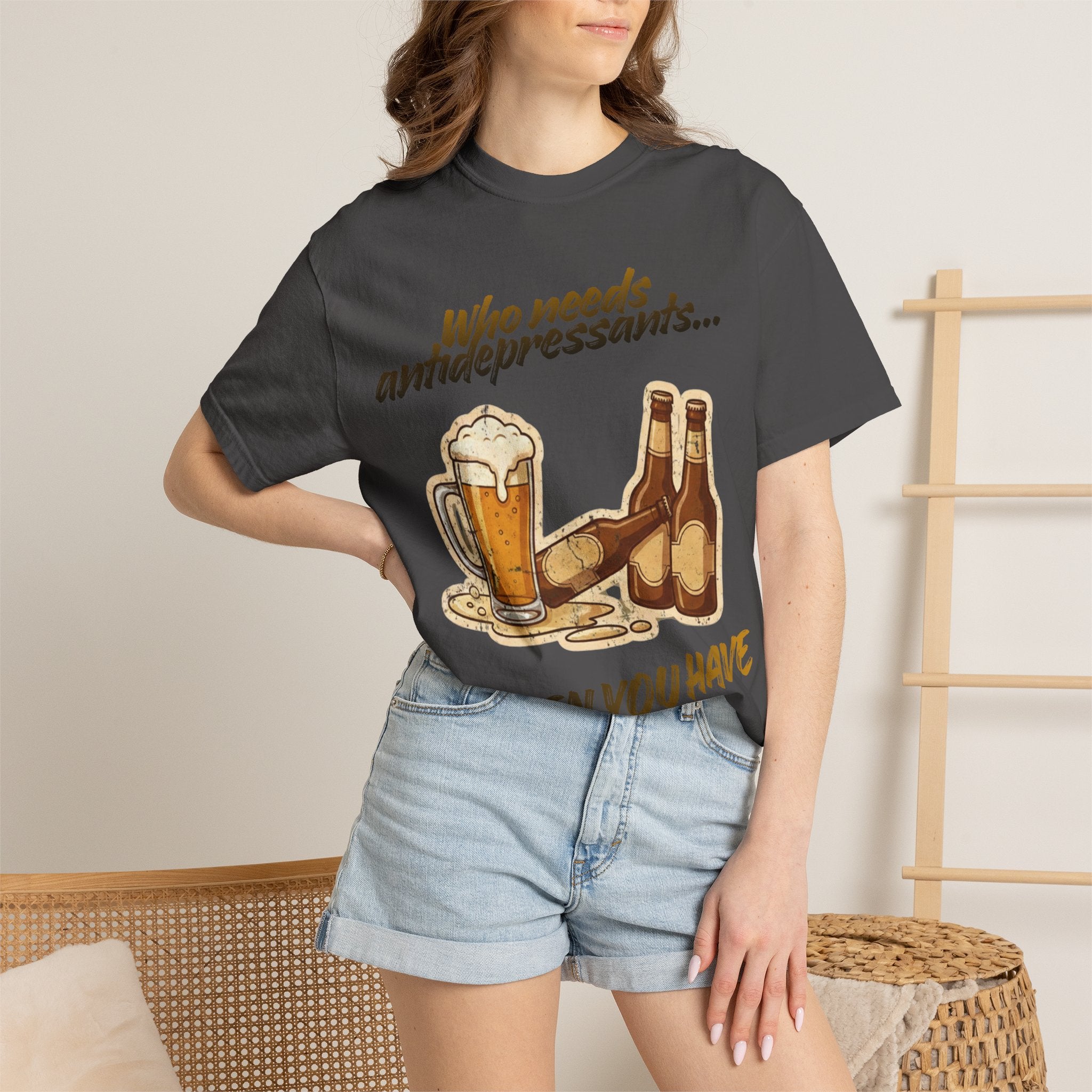 “Who Needs Antidepressants… When You Have Beer?”  Unisex Garment-Dyed T-shirt