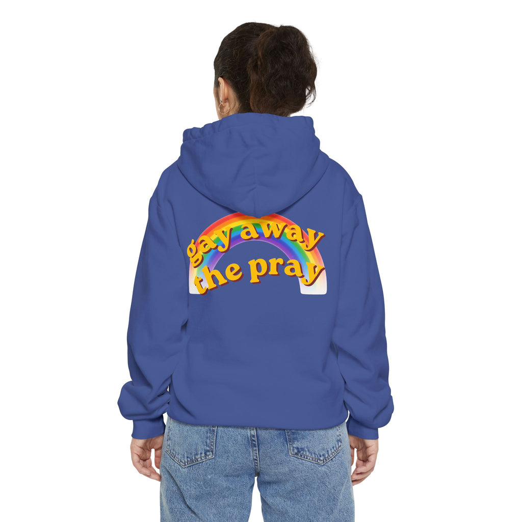 "Gay Away the Pray" Garment-Dyed Hoodie