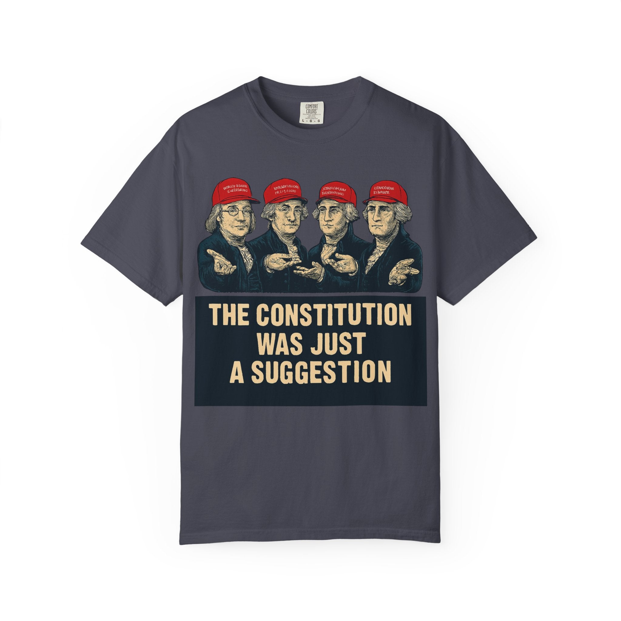 "The Constitution Was Just a Suggestion" Unisex Garment-Dyed T-shirt