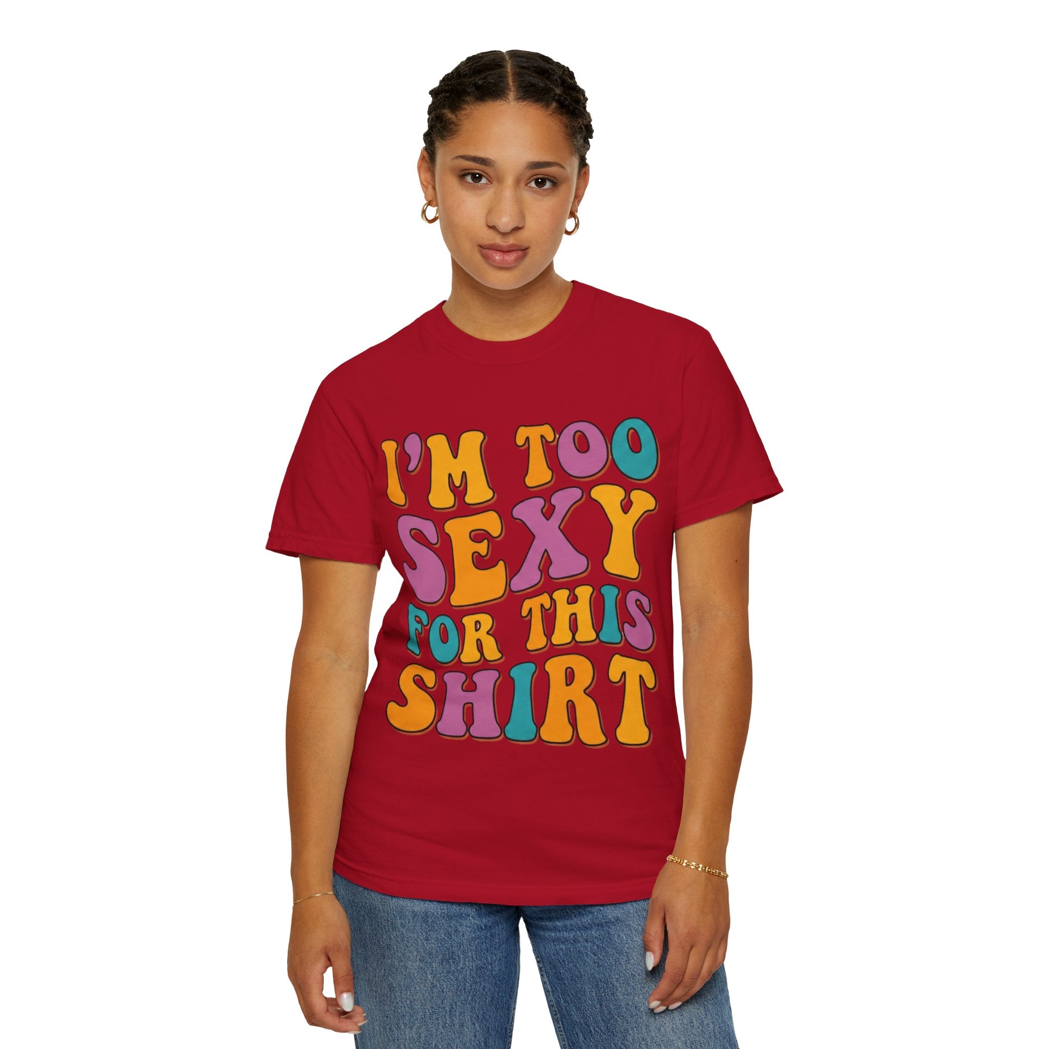 "Too Sexy" Unisex Garment-Dyed Tee