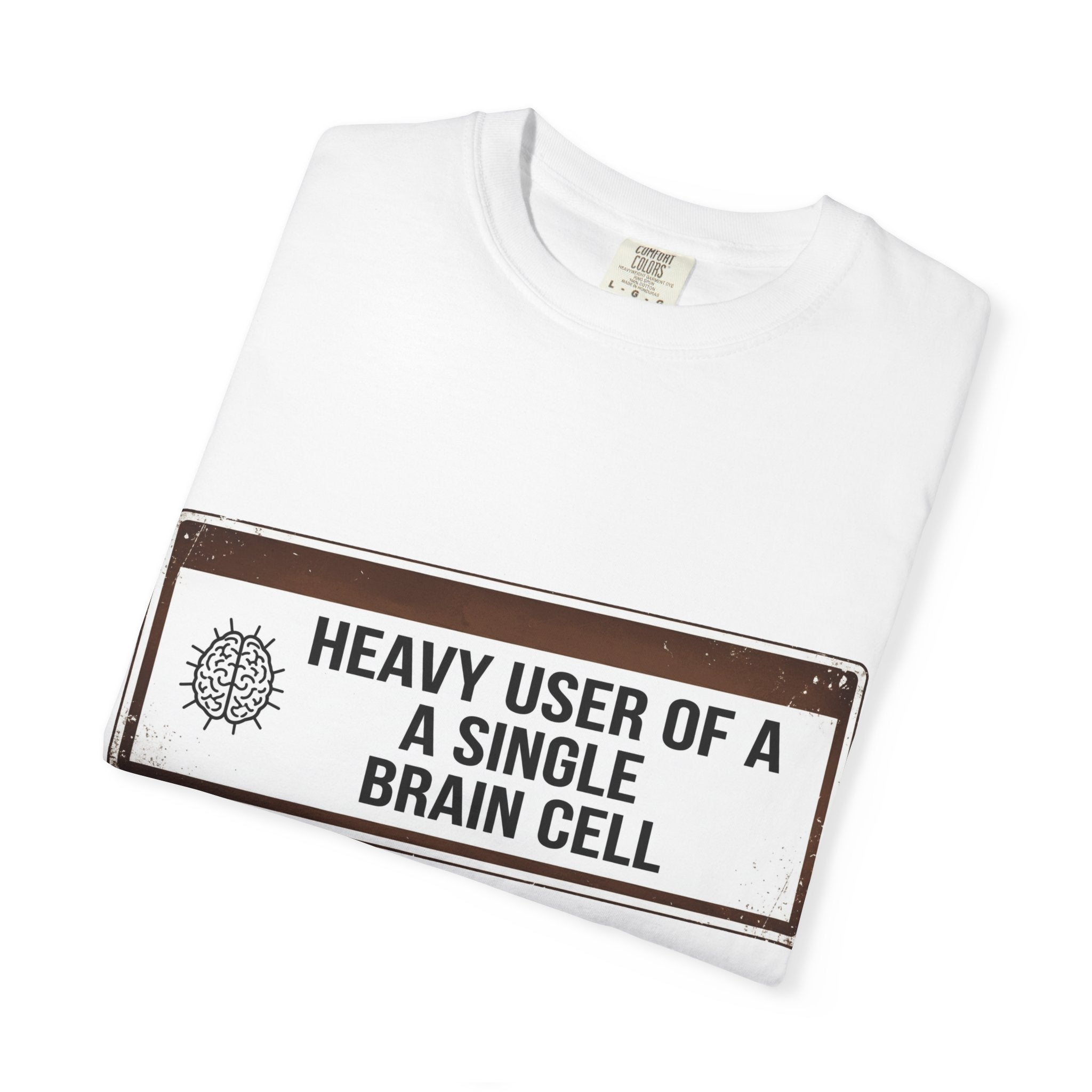 “Heavy User of a Single Brain Cell” Unisex Garment-Dyed T-shirt