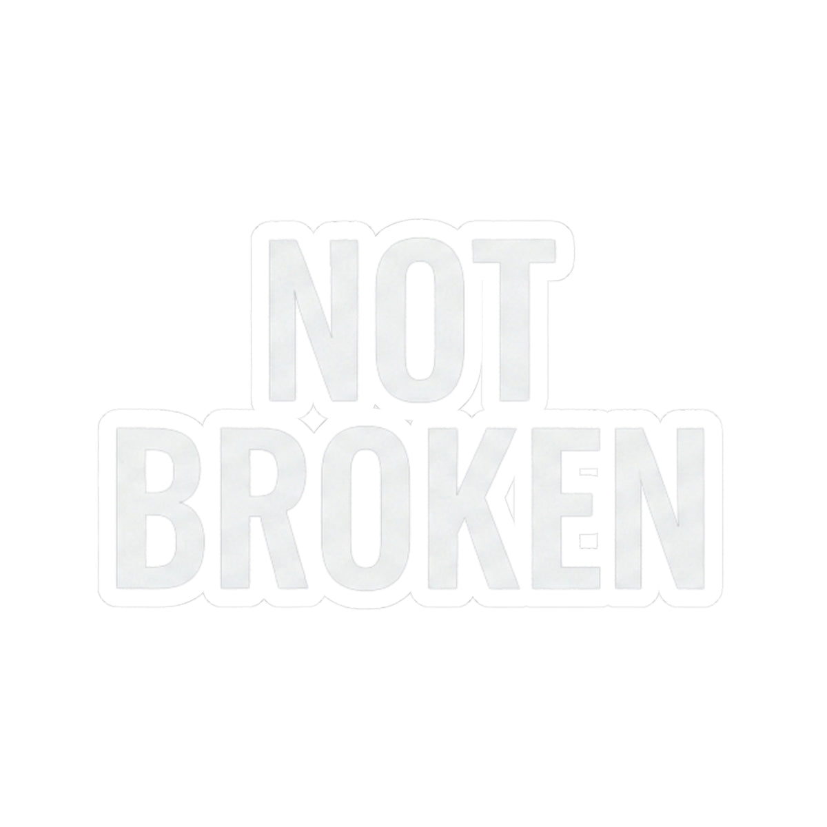 "Not Broken" Sticker