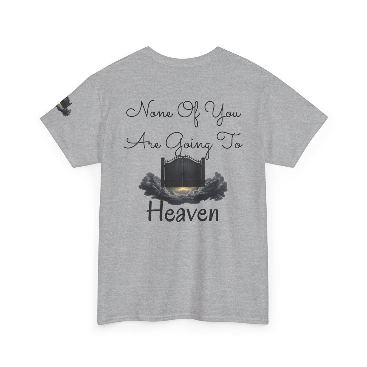 "None of You Are Going to Heaven" Premium Graphic Tee