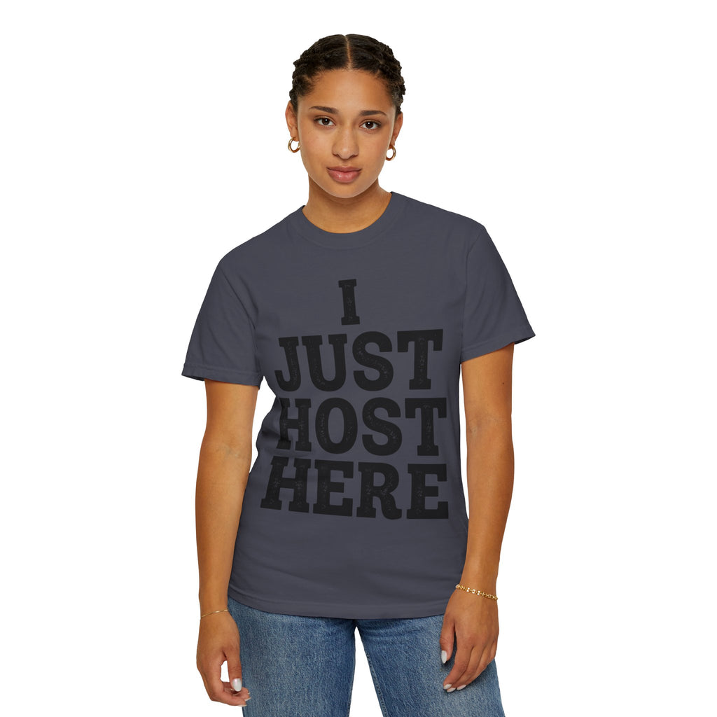 "I Just Host Here" Unisex Garment-Dyed Tee