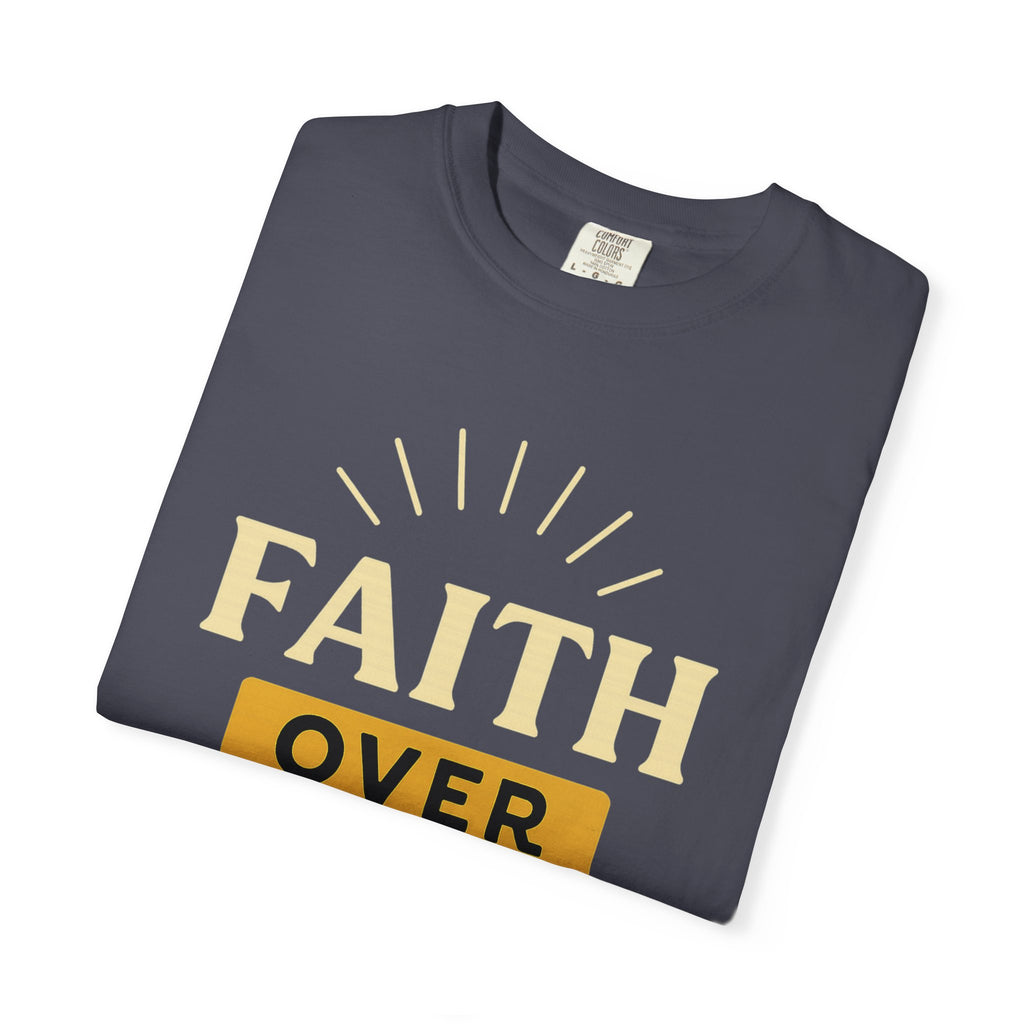 “Faith Over Fear” Unisex Garment-Dyed T-shirt