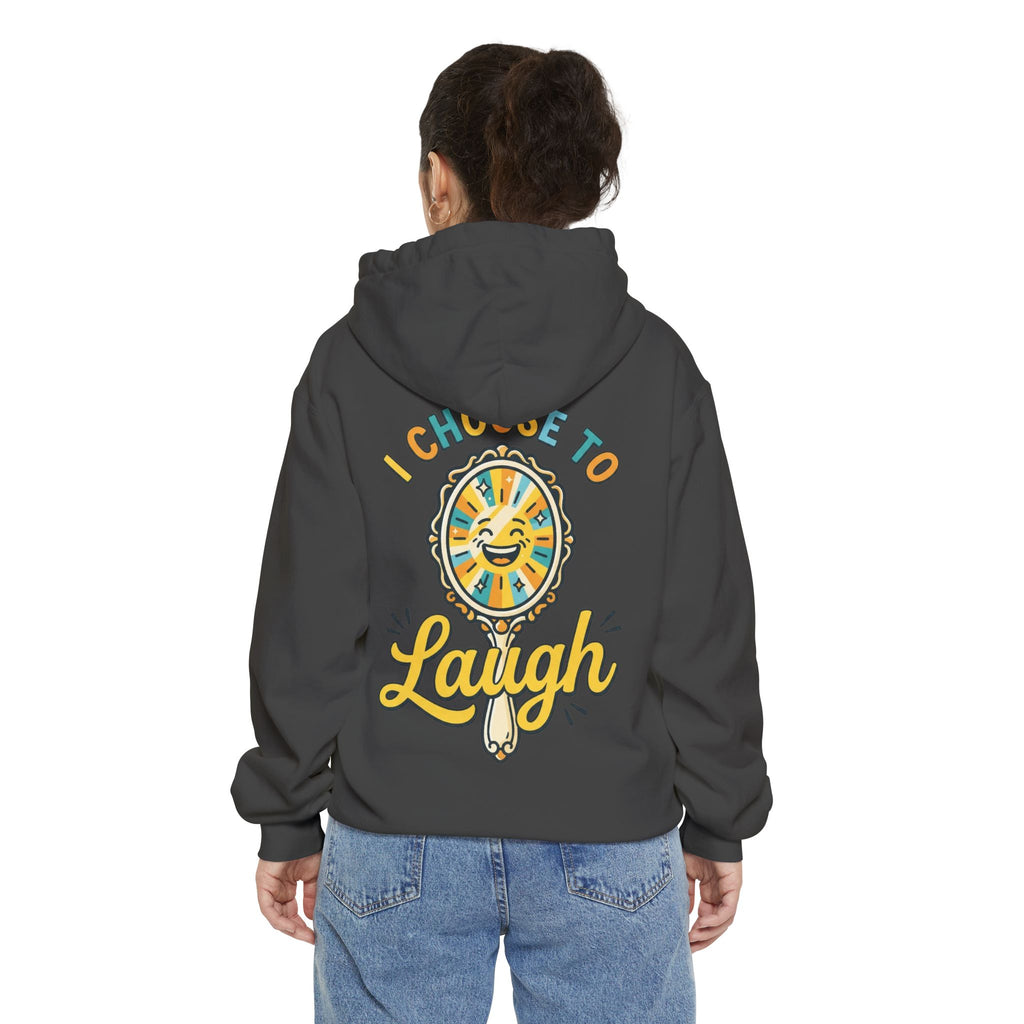 "I Choose to Laugh" Garment-Dyed Hoodie