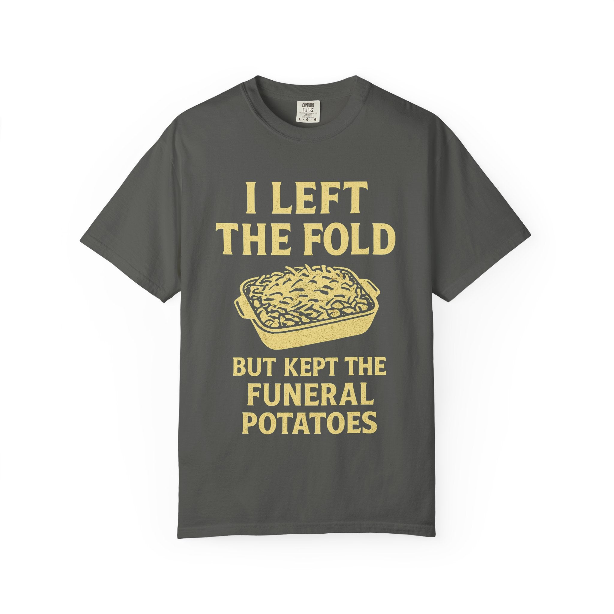 "Left the Fold, Kept the Funeral Potatoes" Unisex Garment-Dyed T-shirt