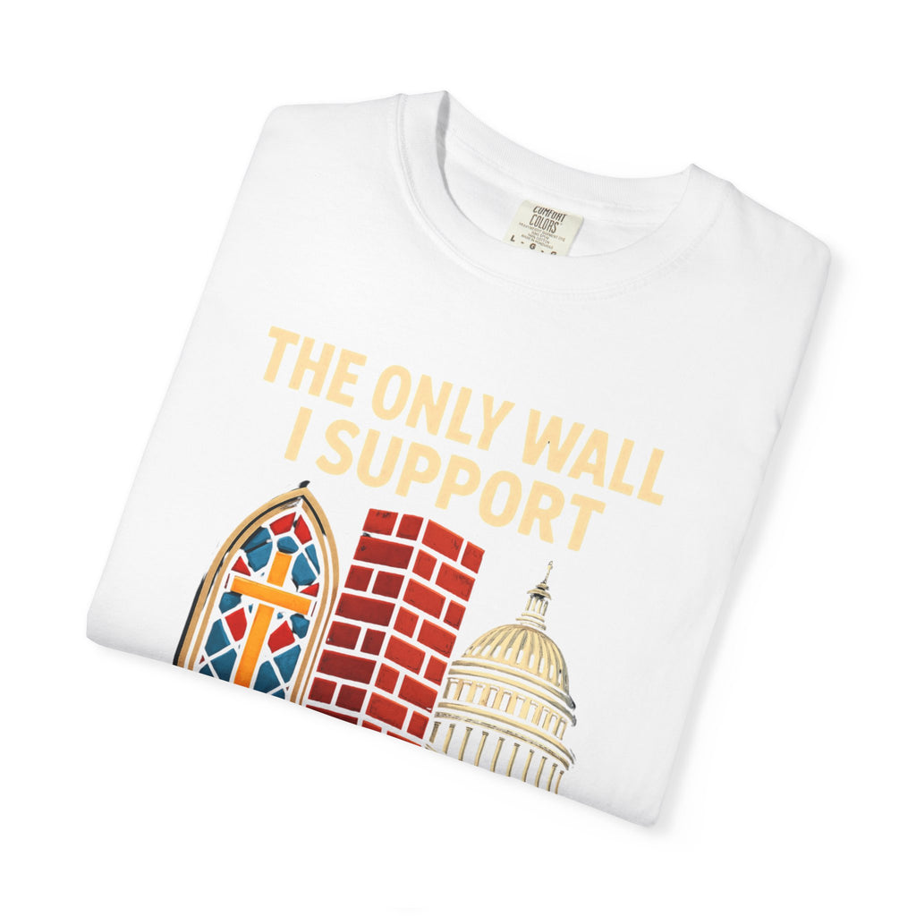 "The Only Wall I Support" Unisex Garment-Dyed T-shirt