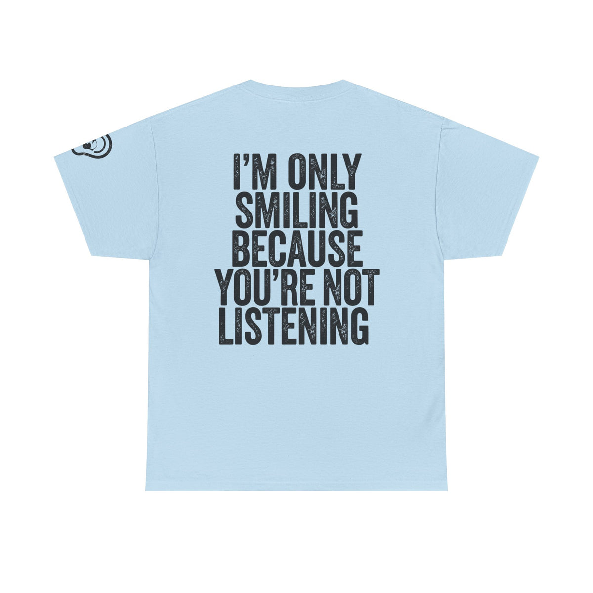 Color: Light Blue | I'm Only Smiling Because You're Not Listening Premium Graphic Tee