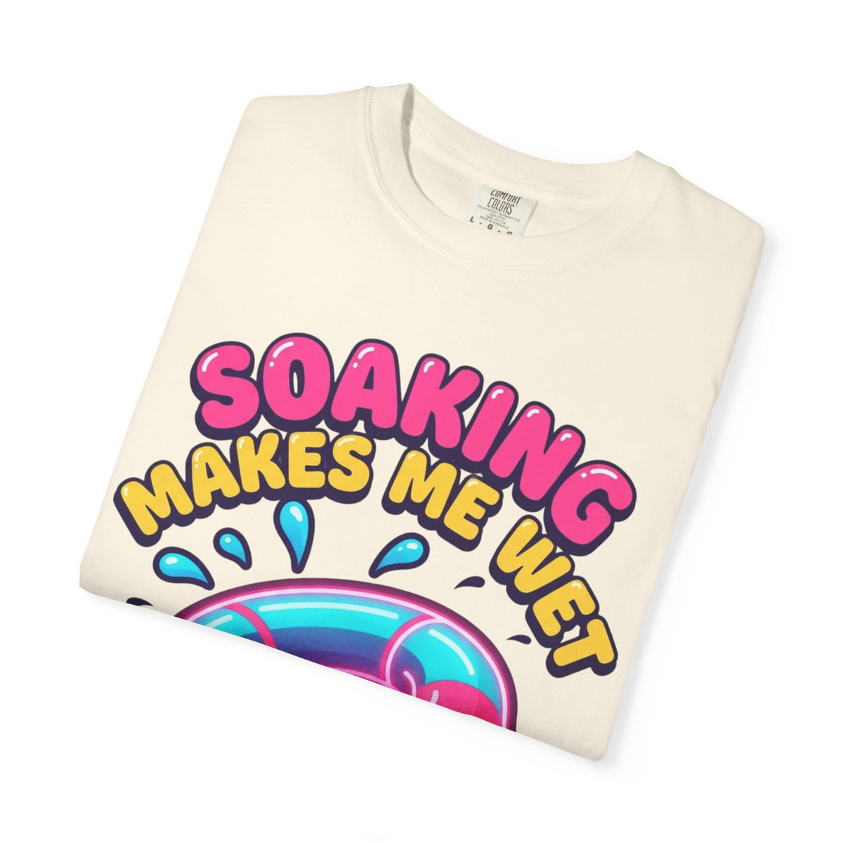 Soaking Makes Me Wet Unisex Garment-Dyed Tee