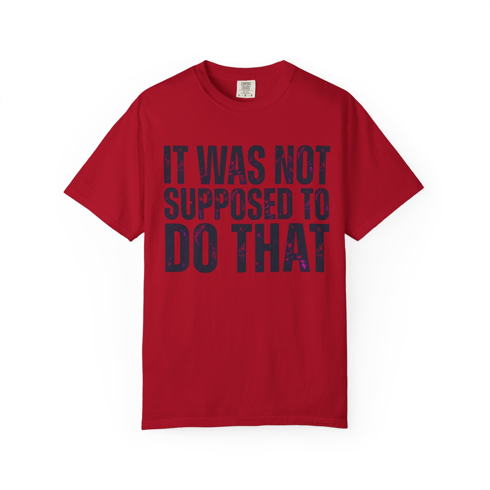 "It Was Not Supposed To Do That" Unisex Garment-Dyed Tee