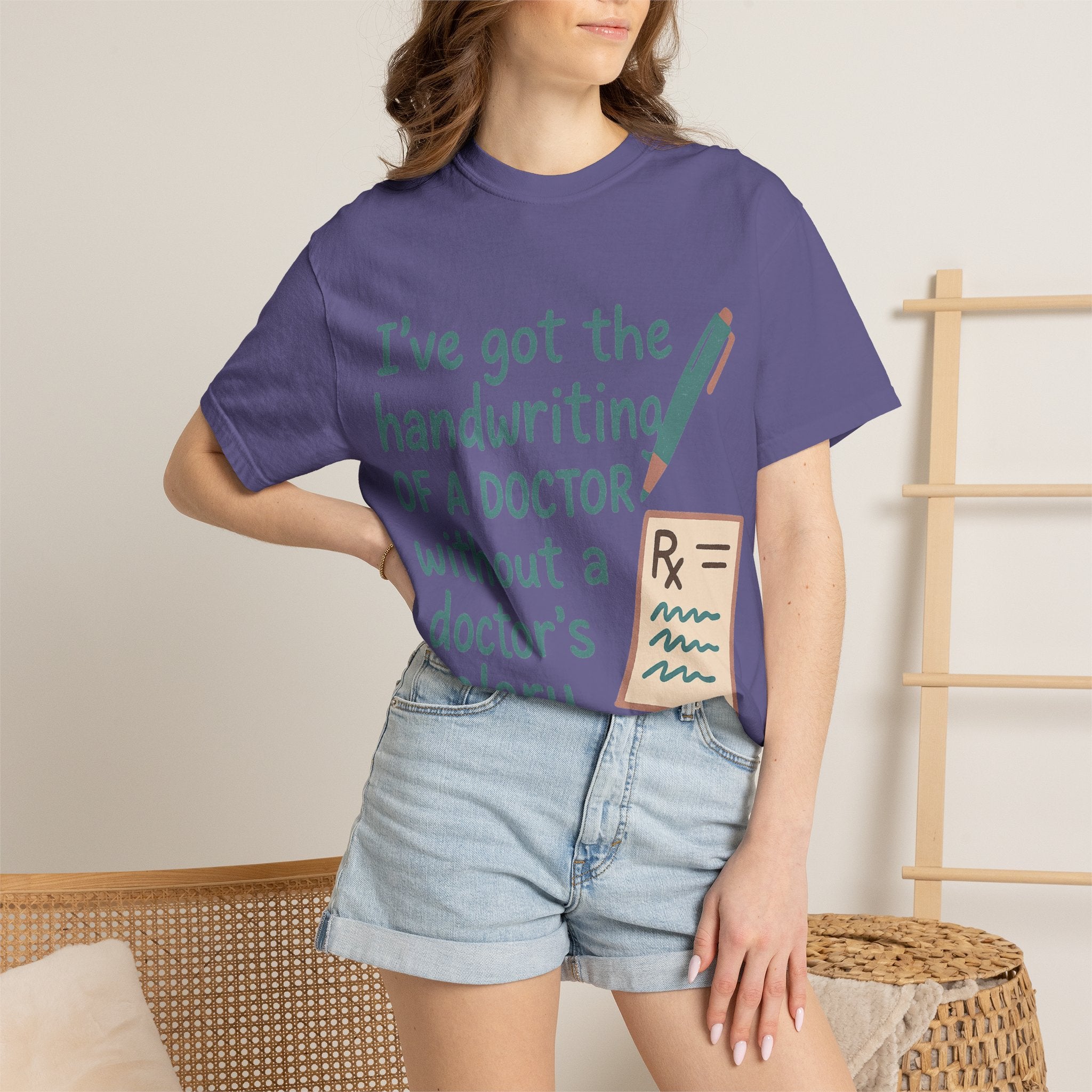 “I’ve got the handwriting of a doctor without a doctor’s salary” Unisex Garment-Dyed T-shirt