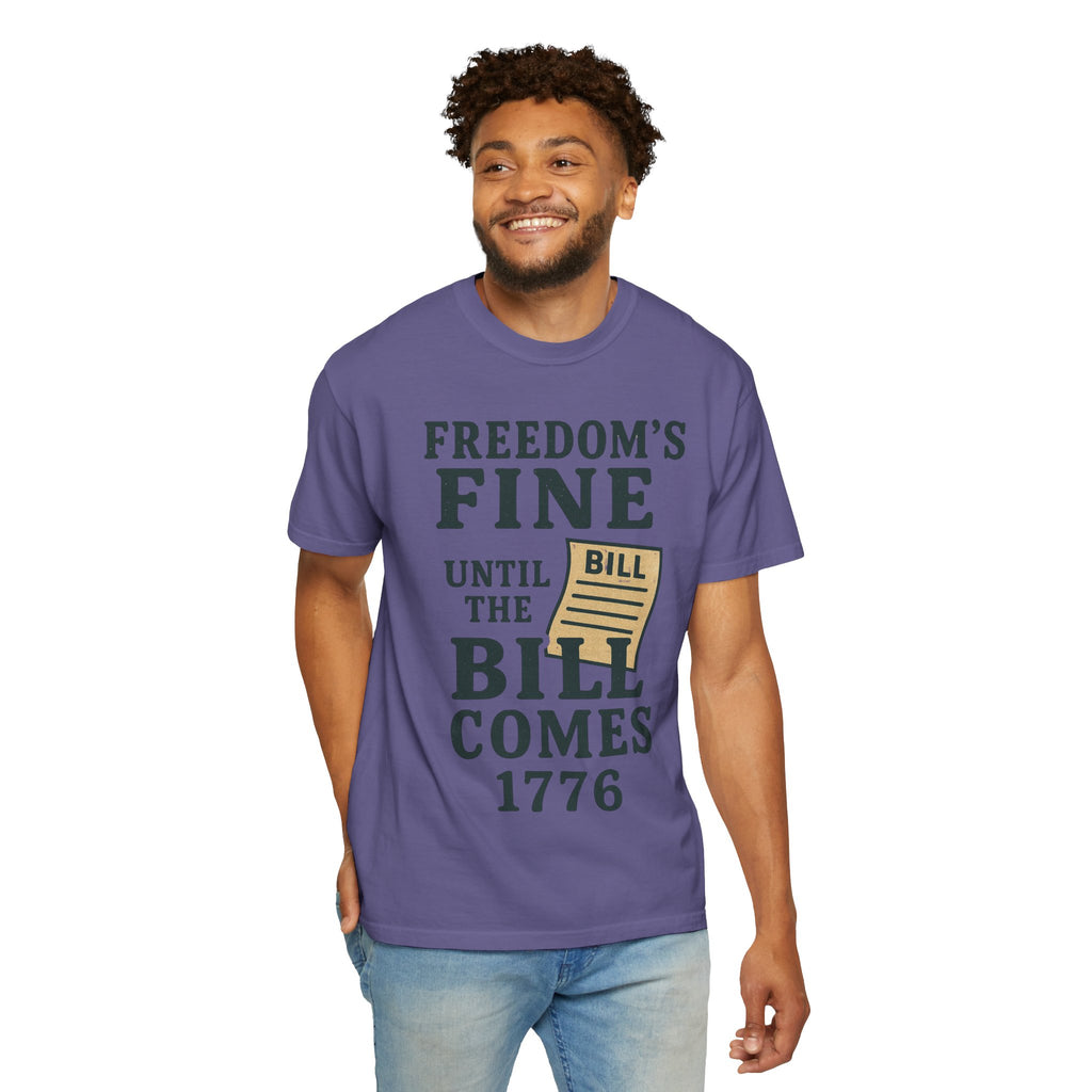 "Freedom’s Fine (Until the Invoice Arrives)" Unisex Garment-Dyed T-shirt